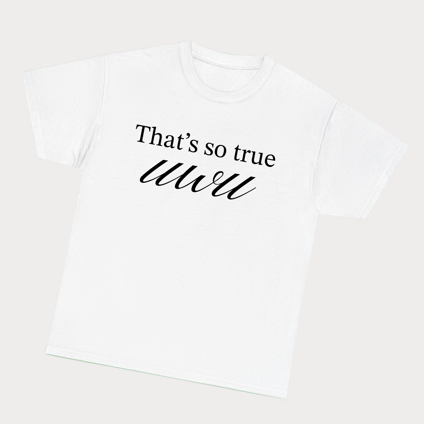 That’s so true uwu Tee