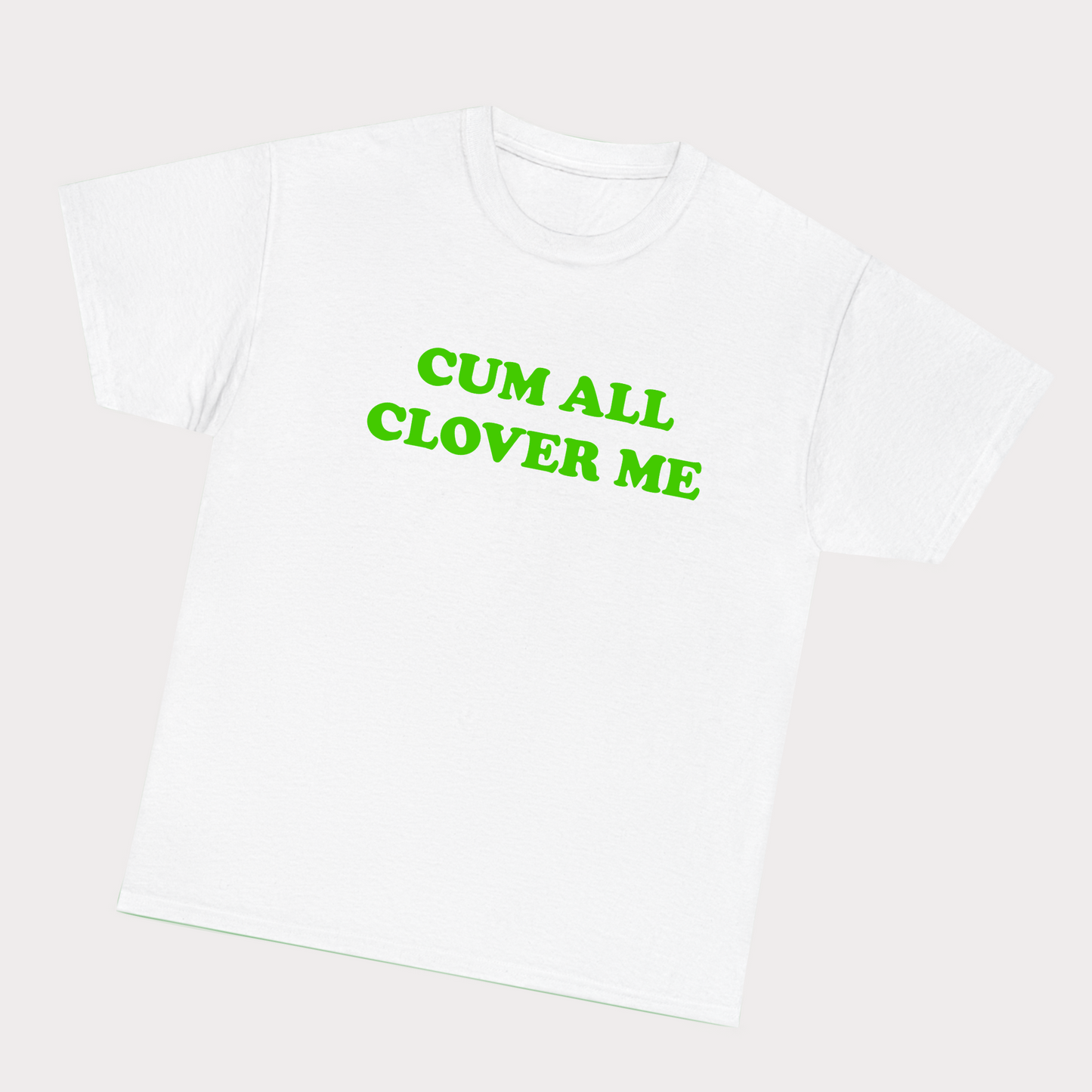 Cum all clover me - Green Text