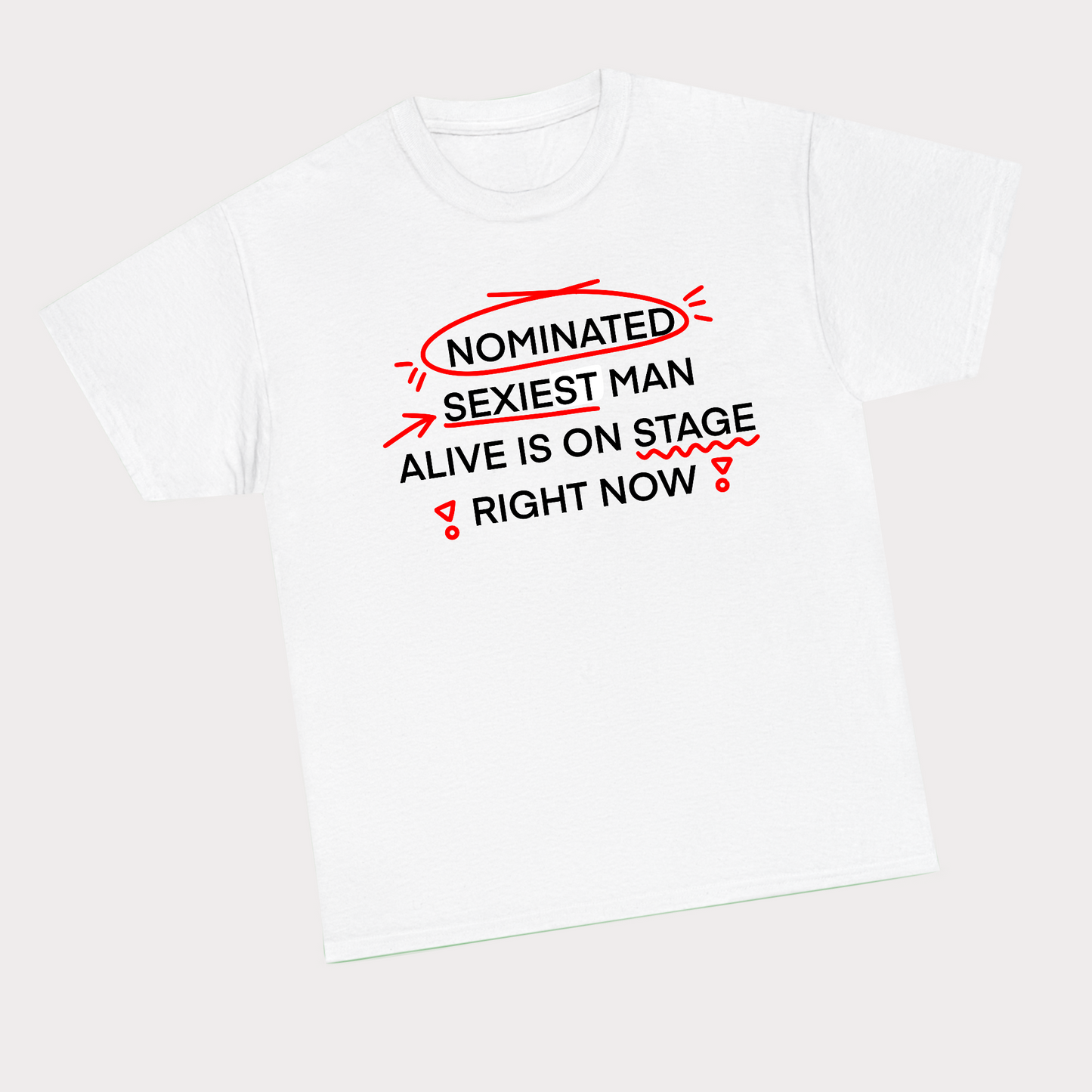 NOMINATED SEXIEST MAN ALIVE IS ON STAGE RIGHT NOW Tee - with doodles