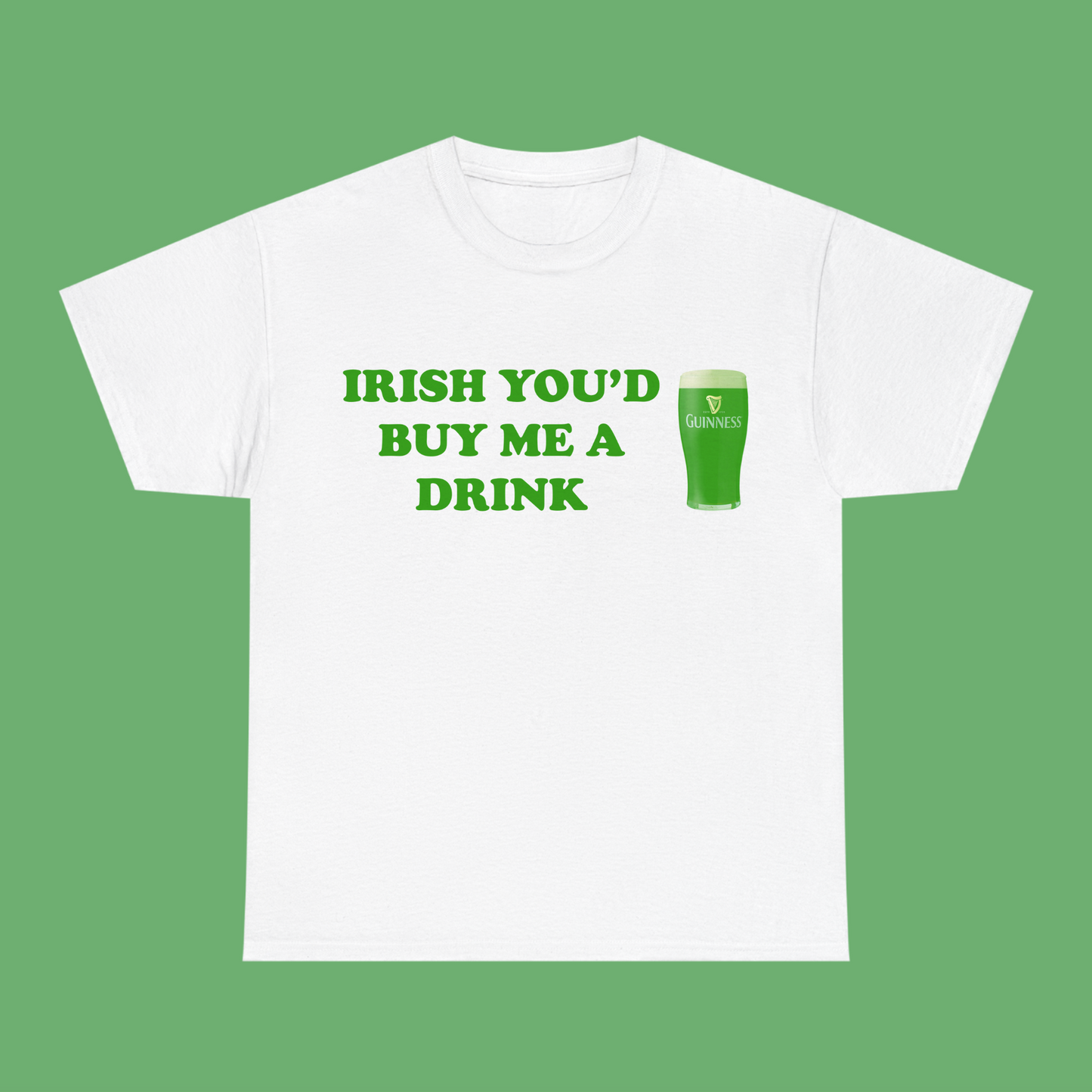 Irish you would buy me a drink - Green Text