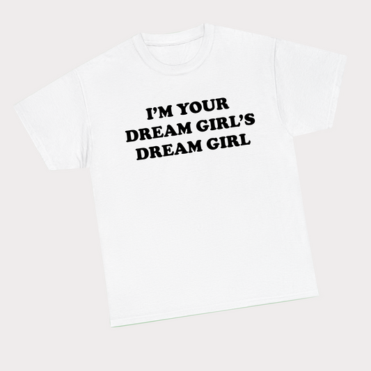I’m your dream girls dream girl - Black Text