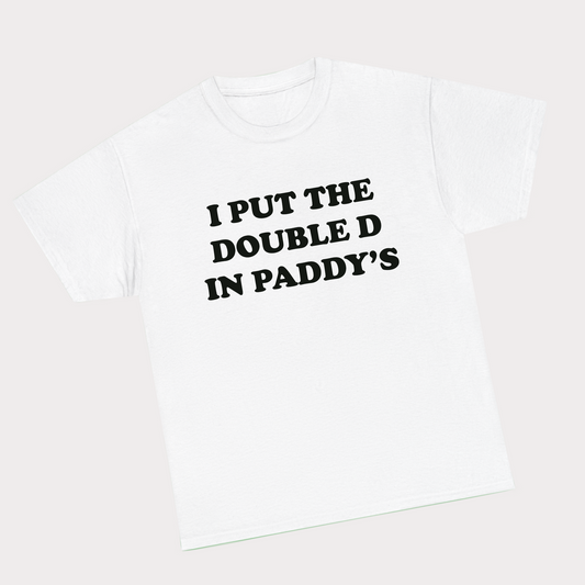 I put the double D in Paddy tee