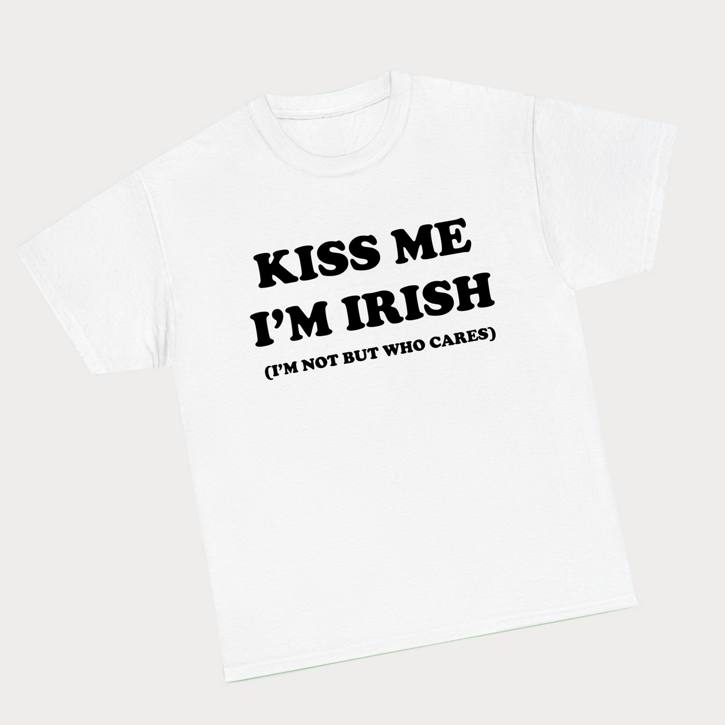 KISS ME I'M IRISH (I'M NOT BUT WHO CARES) tee