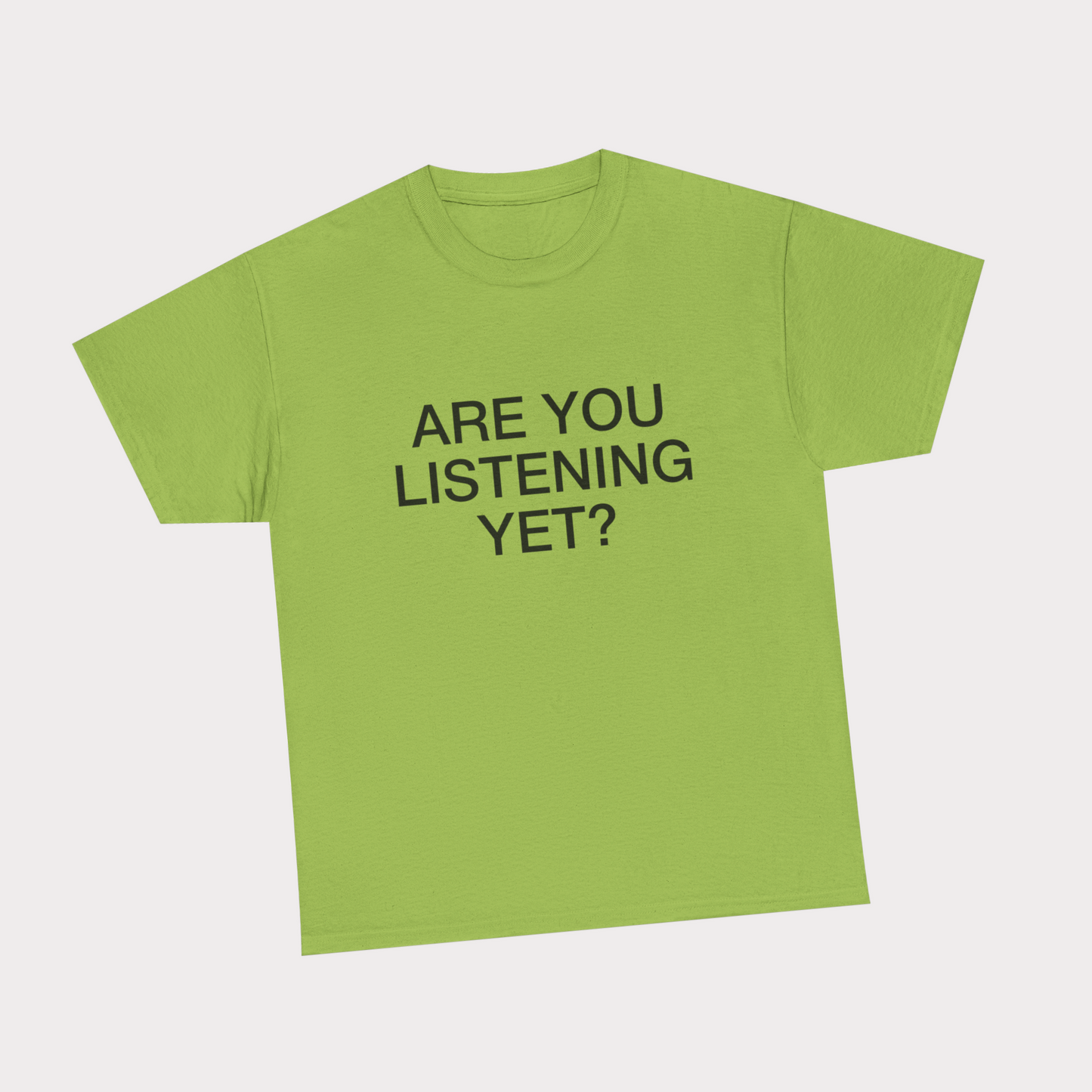 Are you listening yet? - Light Green Tee