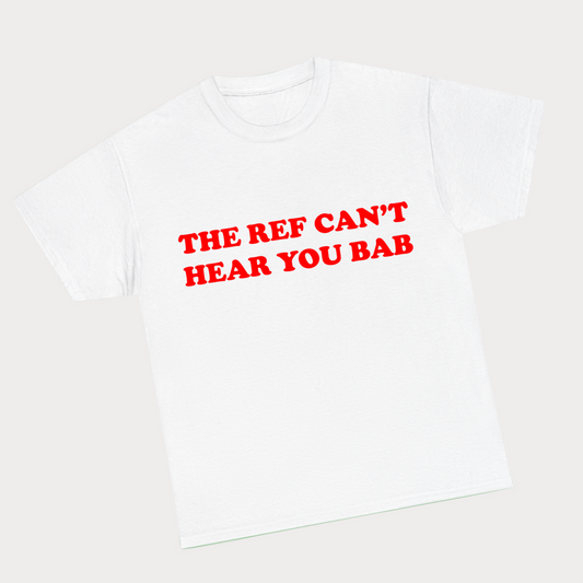 The ref can’t hear you bab Tee