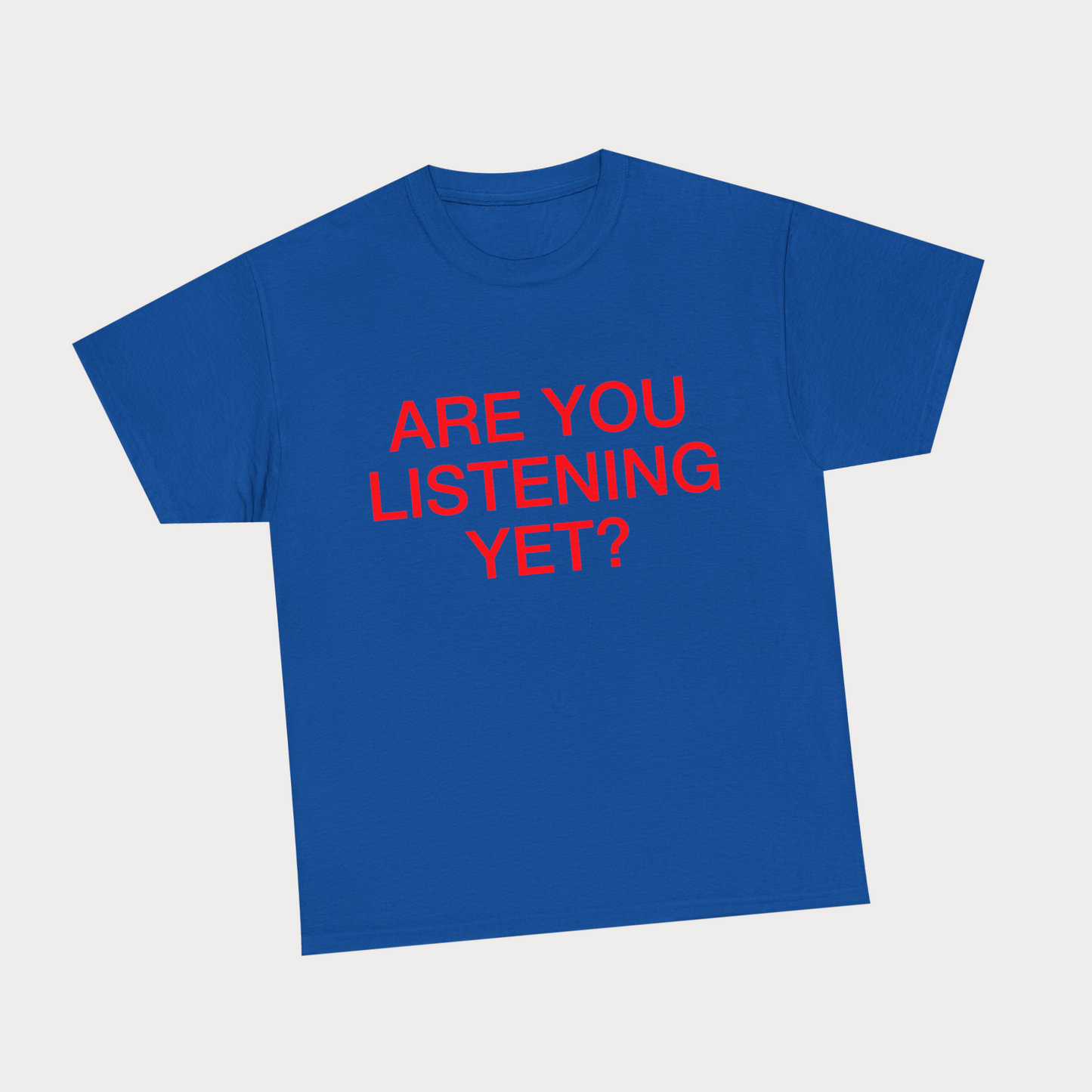 Are you listening yet? - Blue Tee