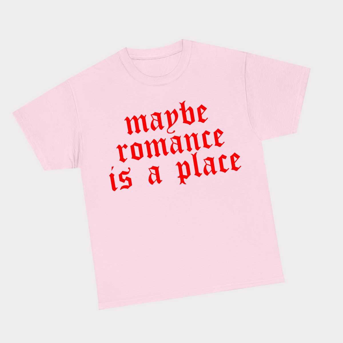 Maybe romance is a place - Pink Tee