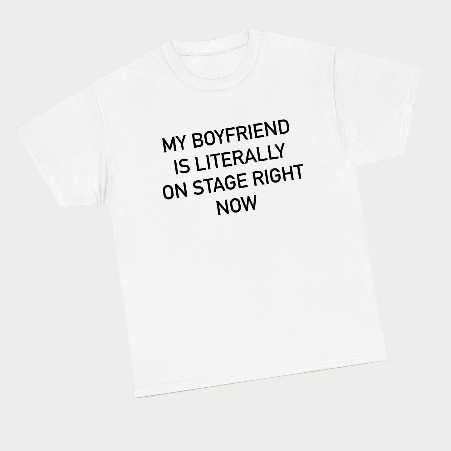 My Boyfriend Is Literally On Stage Right Now - Bigger Text