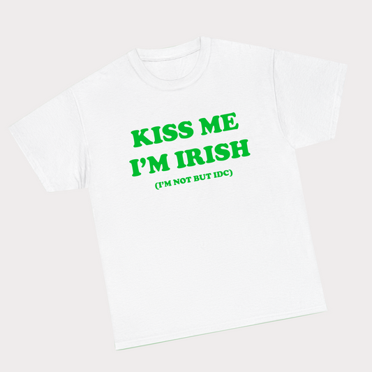 KISS ME I'M IRISH (I'M NOT BUT IDC) tee