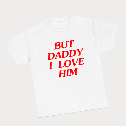 But Daddy I Love Him Tee