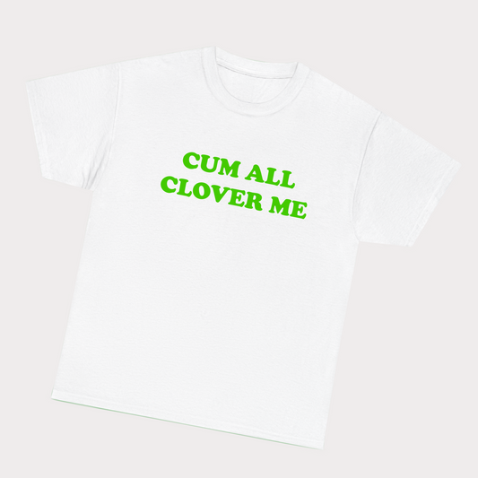 Cum all clover me - Green Text