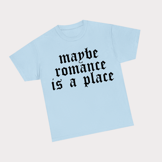 Maybe romance is a place - Blue Tee