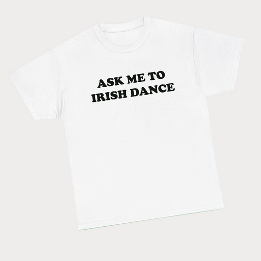 Ask me to irish dance tee