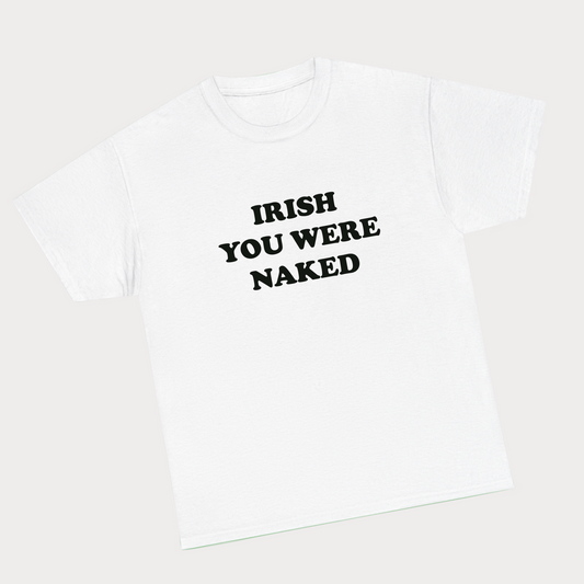 Irish you were naked tee