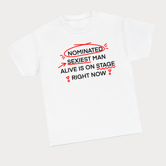 NOMINATED SEXIEST MAN ALIVE IS ON STAGE RIGHT NOW Tee - with doodles