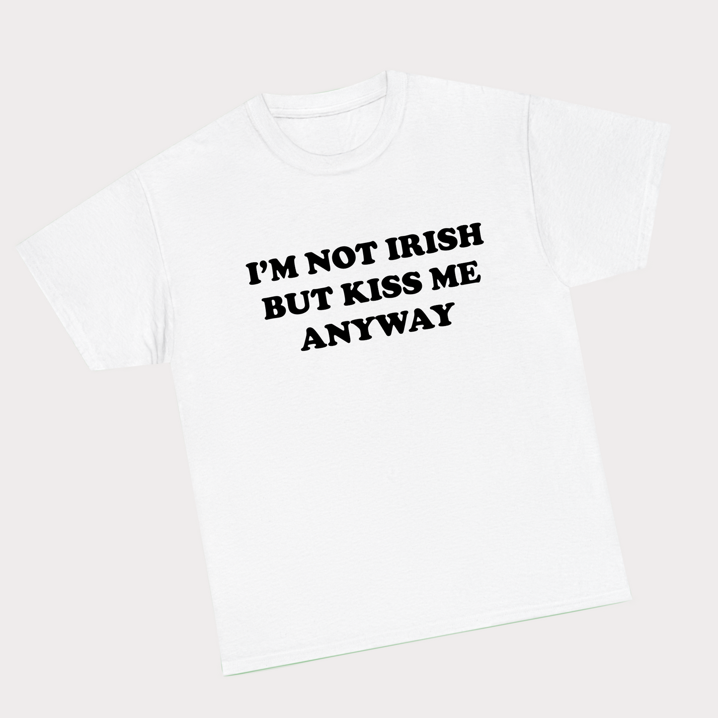 I’m not irish but kiss me anyway tee
