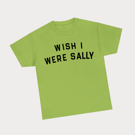 Wish I were Sally - Green Tee