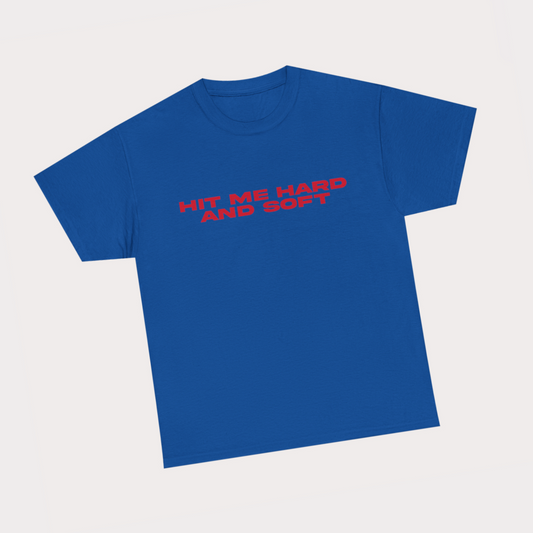 Hit Me hard And Soft - Red Text Blue Tee