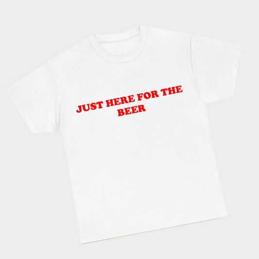 Just here for the beer Tee