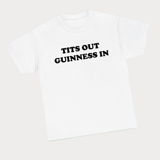 Tits out, Guinness in - Black text